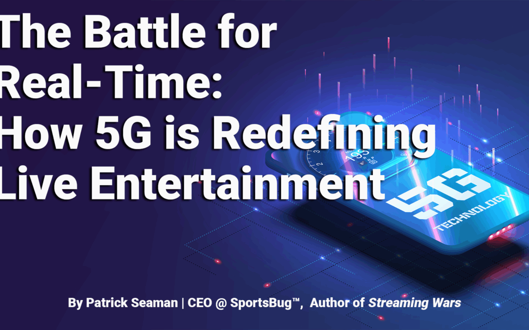 The Battle for Real-Time: How 5G is Redefining Live Entertainment
